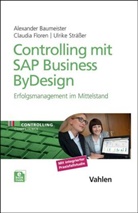 Alexander Baumeister, Alexander (Univ.-Prof. Dr. Baumeister, Alexander (Univ.-Prof. Dr.) Baumeister, Cl Floren, Claudia Floren, Claudia Harrer... - Controlling mit SAP Business ByDesign, m. 1 Buch, m. 1 E-Book