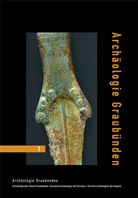 Amt für Kultur Graubünden, Amt für Kultur Graubünden, Archäologischer Dienst Graubünden - Archäologie Graubünden. Bd.1