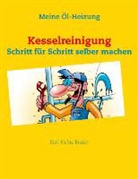 Karl-Heinz Engler - Meine Ölheizung: Kesselreinigung Schritt für Schritt selber machen