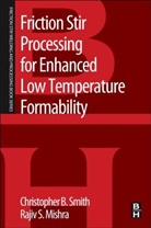 Rajiv Mishra, Rajiv S (Professor Mishra, Rajiv S. Mishra, Rajiv S. (Dept. of Materials Science and Engineering and NSF IUCRC for Friction Stir Processing Mishra, Rajiv S. (Professor Mishra, Rajiv S. (professor in the Department of Materials Science and Engineering Mishra... - Friction Stir Processing for Enhanced Low Temperature Formability