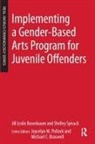 Jill Rosenbaum, Jill Leslie Rosenbaum, Jill Spivack Rosenbaum, Shelley Spivack - Implementing a Gender-Based Arts Program for Juvenile Offenders