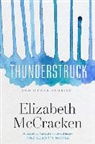 Elizabeth McCracken - Thunderstruck & Other Stories