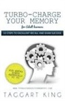 Taggart W. D. King - Turbo-Charge Your Memory (for Adult Learners) 10 Steps to Excellent Recall and Exam Success