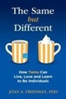 Joan A. Friedman - The Same But Different: How Twins Can Live, Love, and Learn to Be Individuals