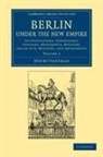 Henry Vizetelly, Vizetelly Henry - Berlin Under the New Empire: Volume 1
