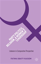 F. Kassem, Fatima Sbaity Kassem, Kenneth A Loparo, Kenneth A. Loparo, Fatima Sbaity Kassem - Party Politics, Religion, and Women''s Leadership