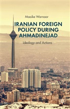 M. Warnaar, Maaike Warnaar - Iranian Foreign Policy During Ahmadinejad