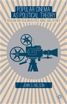 J Nelson, J. Nelson, John Nelson, John S. Nelson - Popular Cinema As Political Theory