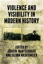 Jürgen Martschukat, Jurgen Niedermeier Martschukat, A Loparo, Kenneth A. Loparo, Martschukat, J Martschukat... - Violence and Visibility in Modern History