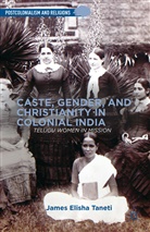 J Taneti, J. Taneti, James Elisha Taneti - Caste, Gender and Christianity in Colonial India