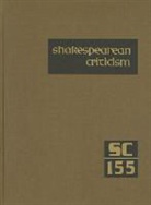 Gale, Lawrence J. Trudeau - Shakespearean Criticism, Volume 155: Criticism of William Shakespeare's Plays & Poetry, from the First Published Appraisals to Current Evaluations