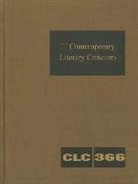 Gale, Lawrence J. Trudeau - Contemporary Literary Criticism, Volume 366: Criticism of the Works of Today's Novelists, Poets, Playwrights, Short Story Writers, Scriptwriters, and