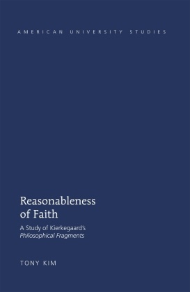 Tony Kim - Reasonableness of Faith - A Study of Kierkegaard's "Philosophical Fragments"