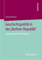 Manuel Becker - Geschichtspolitik in der "Berliner Republik"