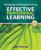 John Murray, John M. Murray, Murray John M. - Designing and Implementing Effective Professional Learning