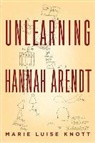 Marie Luise Knott - Unlearning With Hannah Arendt