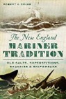 Robert A Geake, Robert A. Geake - The New England Mariner Tradition: Old Salts, Superstitions, Shanties and Shipwrecks
