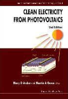 Mary D (Imperial College Archer, Mary D. Archer, Mary D Archer &amp; Martin A Green, Mary D Archer, Mary D (Imperial College Archer, Mary D. Archer... - Clean Electricity From Photovoltaics (2nd Edition)