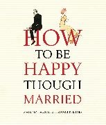 Old House Books, Emily Brand,  Old House Books, Emily Brand - How to be Happy Though Married - Matrimonial Strife Through the Ages