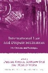 Duncan French, Duncan White French, Matthew Saul, Nigel D White, Duncan French, Matthew Saul... - International Law and Dispute Settlement