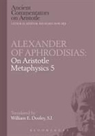 ALEXANDER, E W Dooley, E. W. Dooley, E.W. Dooley, Michael Griffin, Richard Sorabji - Alexander of Aphrodisias: On Aristotle Metaphysics 5
