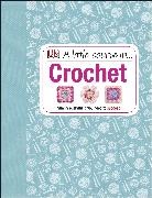 DK, Phonic Books, Various - A Little Course in Crochet