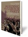 Duncan Tanner, Andrew Thorpe, Mari Elin Wiliam - Building the Labour Party