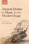 Peter Brown, Peter (Lecturer in Classics Brown, Peter Ograjensek Brown, Peter Brown, Suzana Ograjensek - Ancient Drama in Music for the Modern Stage