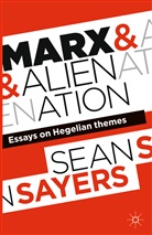 Professor Sean Sayers, Professor Sean (University of Kent At Cant Sayers, S. Sayers, Sean Sayers, Sayers S - Marx and Alienation