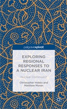 Hobbs, C Hobbs, C. Hobbs, Christopher Hobbs, Christopher Moran Hobbs, M Moran... - Exploring Regional Responses to a Nuclear Iran
