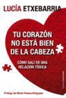 Lucía Etxebarria - Tu corazón no está bien de la cabeza : cómo salí de una relación tóxica