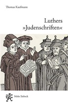 Thomas Kaufmann - Luthers "Judenschriften"