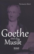 Hermann Abert - Goethe und die Musik