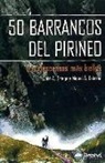 Miguel Ángel Cebrián Martín, José Antonio Ortega Becerril, José Antonio . . . [et al. ] Ortega Becerril - 50 barrancos del Pirineo : los descensos más bellos