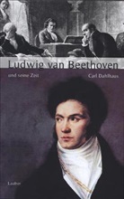 Carl Dahlhaus - Große Komponisten und ihre Zeit: Ludwig van Beethoven und seine Zeit