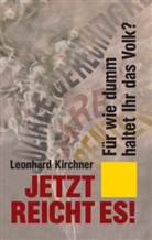 Leonhard Kirchner - Jetzt reicht es!
