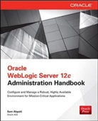 Sam Alapati, Sam R. Alapati, Alapati Sam - Oracle WebLogic Server 12c Administration Handbook