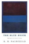 B. H. Fairchild - The Blue Buick: New and Selected Poems