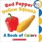 N/A, Scholastic, Inc. Scholastic - Red Pepper, Yellow Squash: A Book of Colors (Rookie Toddler)