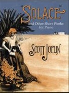 Joplin, Scott Joplin - Solace and Other Short Works