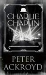 Peter Ackroyd - Charlie Chaplin