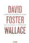 D. T. Max - Todas las historias de amor son historias de fantasmas : David Foster Wallace, una biografía