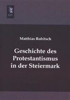 Matthias Robitsch - Geschichte des Protestantismus in der Steiermark