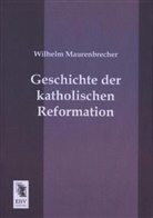 Wilhelm Maurenbrecher - Geschichte der katholischen Reformation