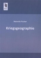 Heinrich Fischer - Kriegsgeographie
