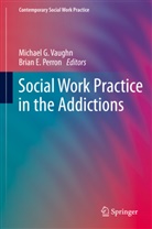 E Perron, E Perron, Michae G Vaughn, Michael G Vaughn, Brian E. Perron, Michael G. Vaughn - Social Work Practice in the Addictions