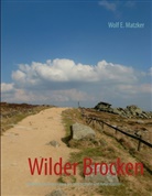 Wolf E Matzker, Wolf E. Matzker - Wilder Brocken