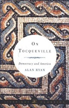 Alan Ryan - On Tocqueville: Democracy and America