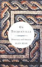 Alan Ryan, Ryan Alan - On Tocqueville: Democracy and America