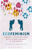 Carol J Adams, Adams Carol J, Carol J. Adams, Carol J. (Activist and Freelance Author Adams, Lori Gruen, Lori (Wesleyan University Gruen... - Ecofeminism : Feminist Intersections with Other Animals and the